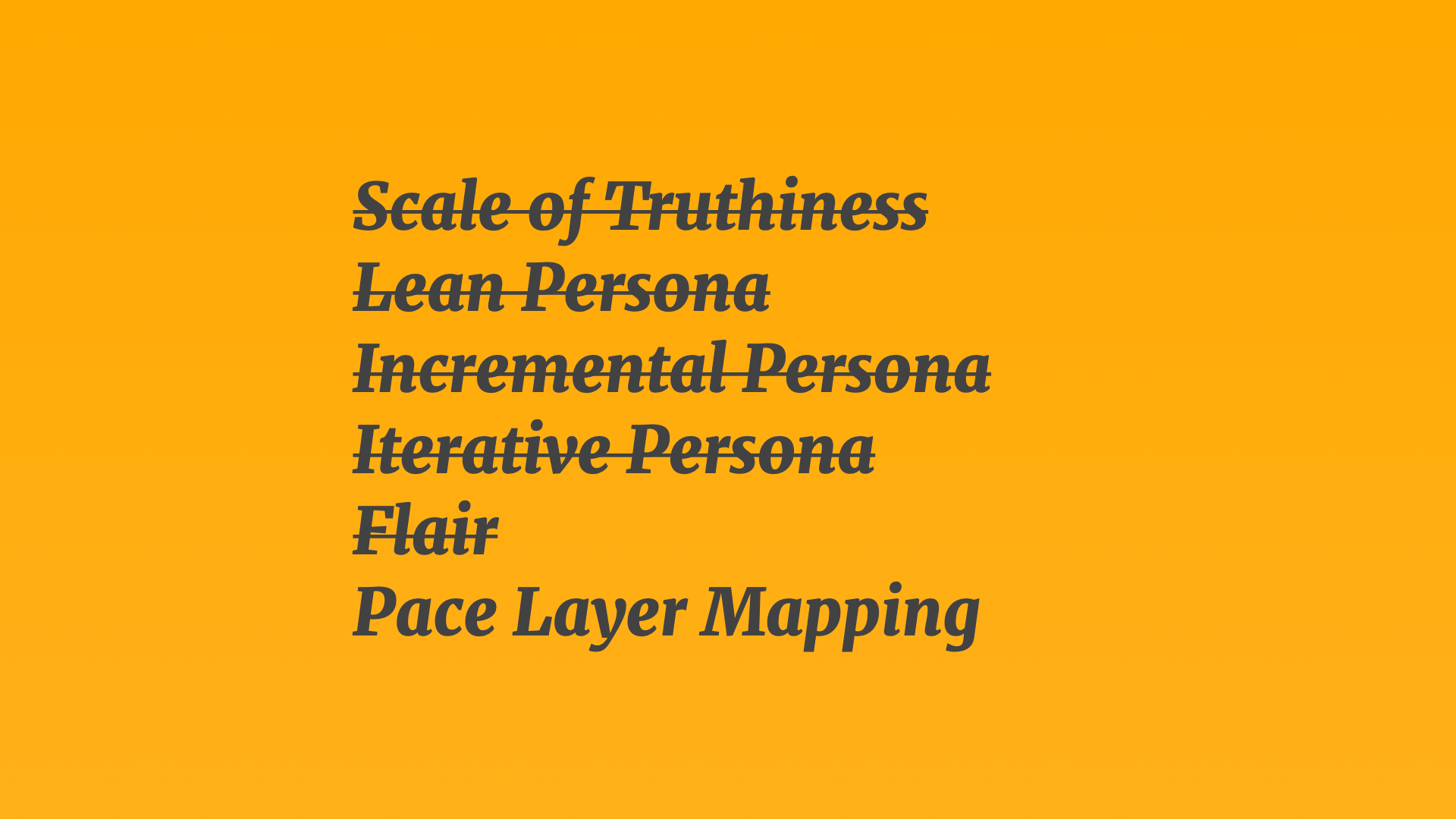 A text slide showing a list: Scale Of Truthiness, Lean Persona, Incremental Persona, Iterative Persona, Flair, and Pace Layer Mapping. All but the final 'Pace Layer Mapping' list item are crossed out.