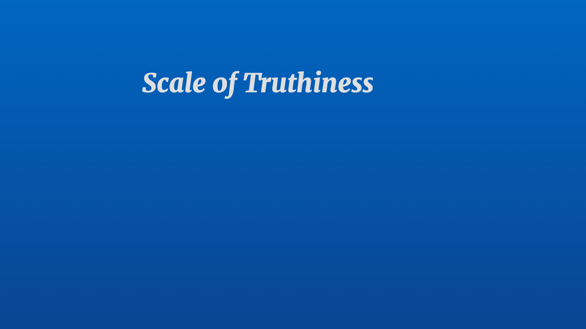 Text heading: Scale of Truthiness