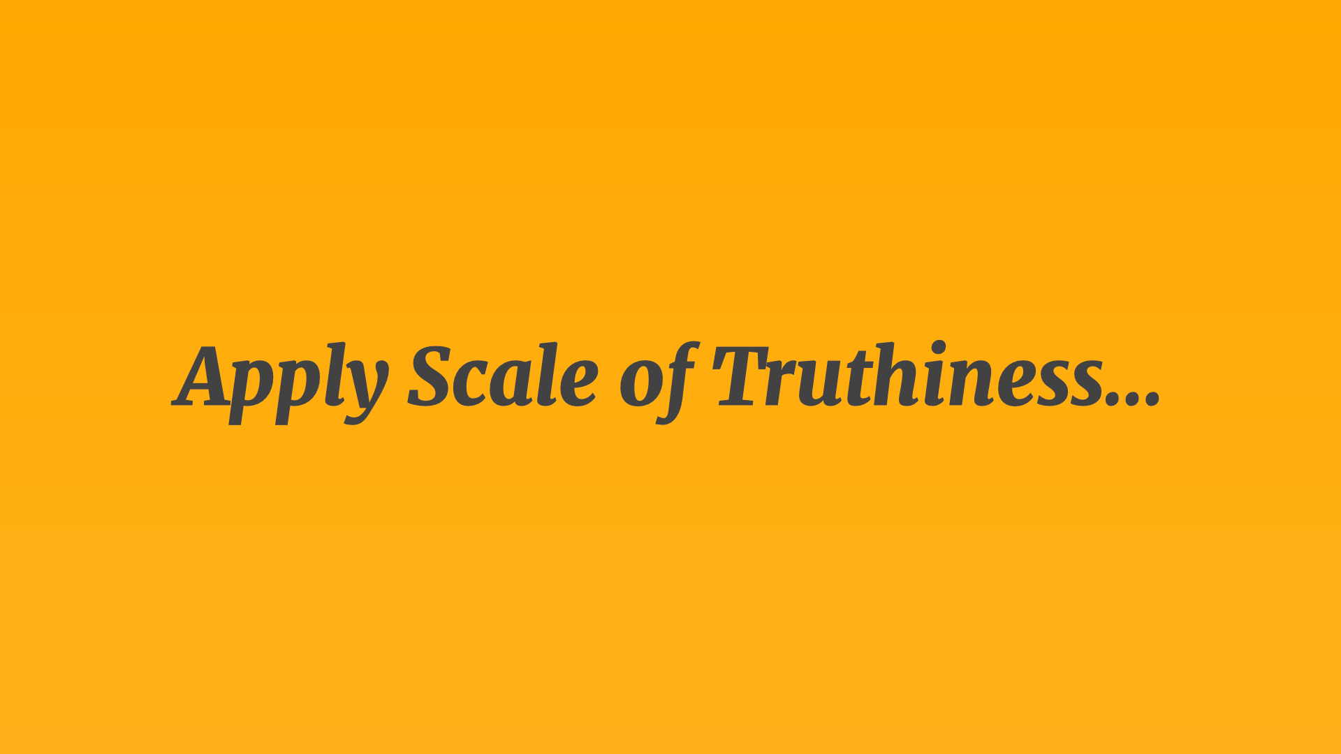 Text heading: Apply Scale of Truthiness…