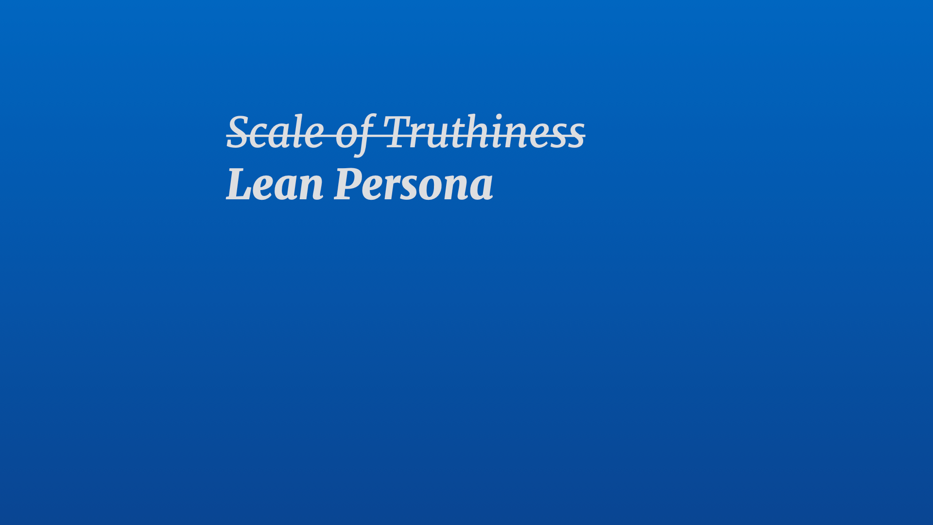 Text title: Lean Persona (underneath the crossed-out title 'Scale of Truthiness')