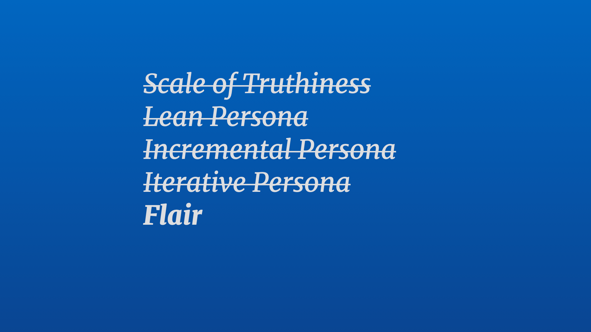 Text title: Flair (underneath a list of old crossed out titles titles: 'Scale of Truthiness', 'Lean Persona', 'Incremental Persona', and 'Iterative Persona')
