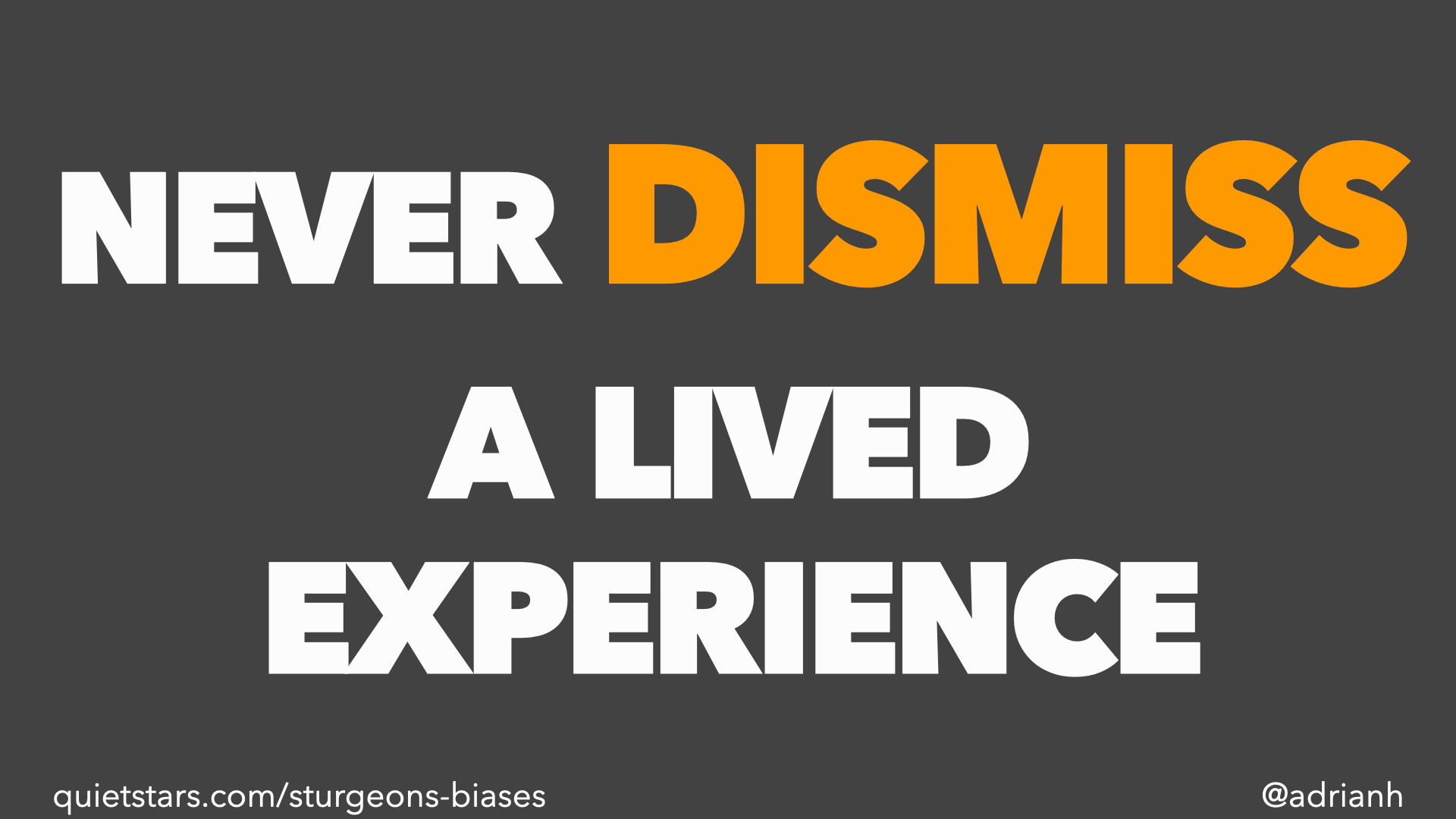 Never dismiss a lived experience